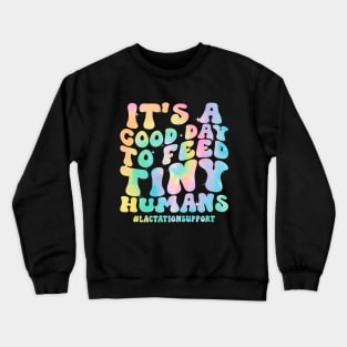 It's A Good Day To Feed Tiny Humans  Lactation Counselor Crewneck Sweatshirt